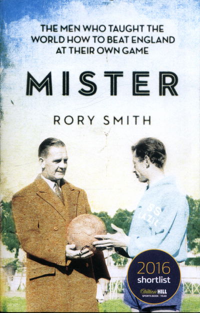 Cover for Rory Smith · Mister: The Men Who Taught The World How To Beat England At Their Own Game (Paperback Book) (2017)