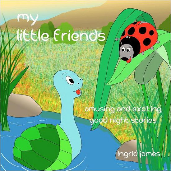 Cover for Ingrid James · My Little Friends: Amusing and Exciting Good Night Stories (Pocketbok) (2012)