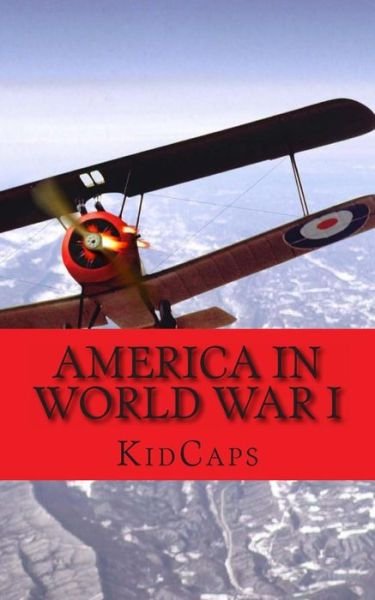 Cover for Kidcaps · America in World War I: a History Just for Kids! (Taschenbuch) (2012)