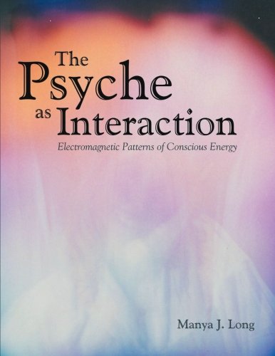 Cover for Manya J. Long · The Psyche As Interaction: Electromagnetic Patterns of Conscious Energy (Paperback Book) (2014)