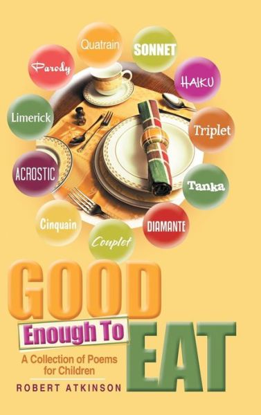 Good Enough to Eat: a Collection of Poems for Children - Robert Atkinson - Books - Lulu Publishing Services - 9781483437569 - September 4, 2015