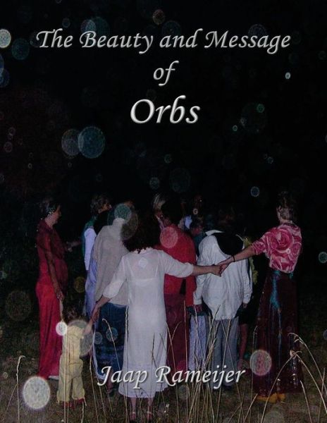 Cover for Mr Jaap W Rameijer · The Beauty and Message of Orbs: Second Edition (Paperback Book) (2013)