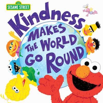 Cover for Sesame Workshop · Kindness Makes the World Go Round (Hardcover Book) (2018)