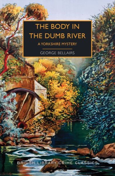 The Body in the Dumb River : A Yorkshire Mystery - George Bellairs - Books - Poisoned Pen Press - 9781492699569 - December 1, 2019