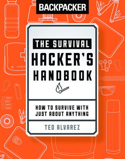 Cover for Ted Alvarez · Backpacker The Survival Hacker's Handbook: How to Survive with Just About Anything (Paperback Bog) (2017)