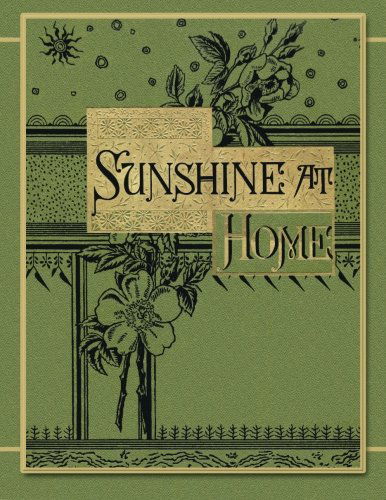 Cover for Anonymous Editor · Sunshine at Home: Sparkling Pages for the Child, the Youth, the Parent (White Paper) (Paperback Book) (2013)