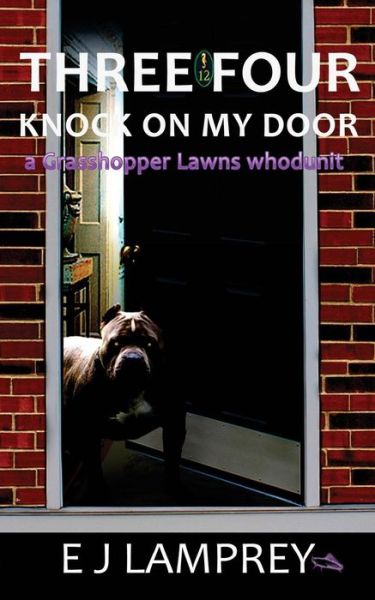 Cover for E J Lamprey · Three Four Knock on My Door: a Grasshopper Lawns Whodunit (Paperback Book) (2013)