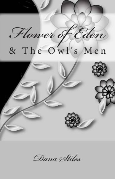 Cover for Dana a Stiles · Flower of Eden: &amp; the Owls men (Paperback Book) (2015)