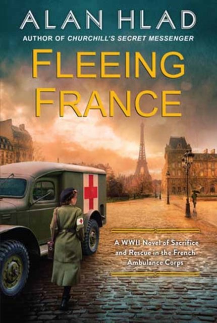 Cover for Alan Hlad · Fleeing France: A WWII Novel of Sacrifice and Rescue in the French Ambulance Service (Taschenbuch) (2024)