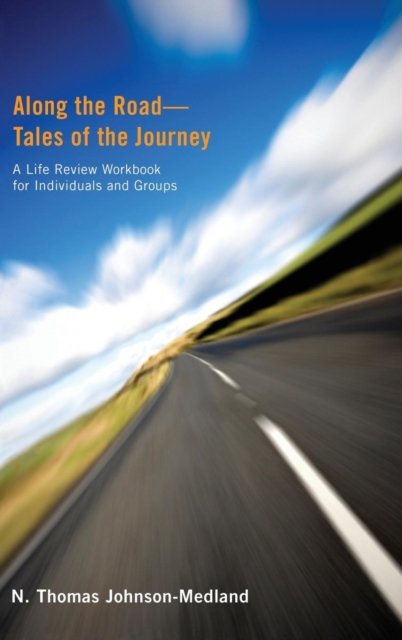Cover for N Thomas Johnson-Medland · Along the Road--Tales of the Journey: A Life Review Workbook for Individuals and Groups (Hardcover Book) (2011)