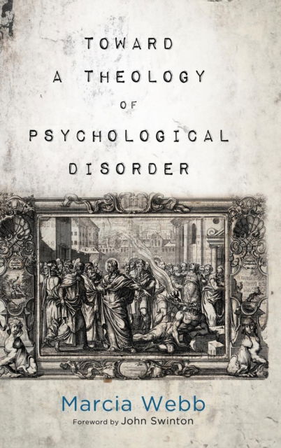 Cover for Marcia Webb · Toward a Theology of Psychological Disorder (Hardcover Book) (2017)