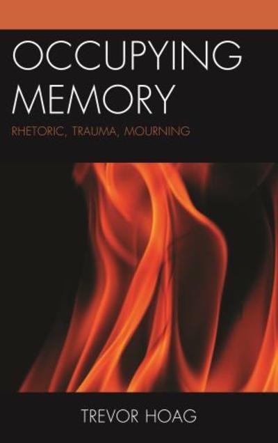 Cover for Trevor Hoag · Occupying Memory: Rhetoric, Trauma, Mourning - Reading Trauma and Memory (Hardcover Book) (2018)