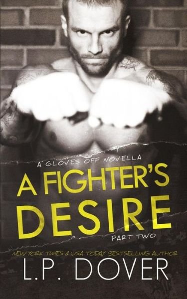 Cover for L P Dover · A Fighter's Desire - Part Two: a Gloves off Prequel Novella (Paperback Book) (2014)