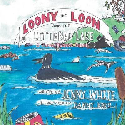 Cover for Jenny White · Loony the Loon and the Littered Lake: a Junior Rabbit Series (Paperback Book) (2015)