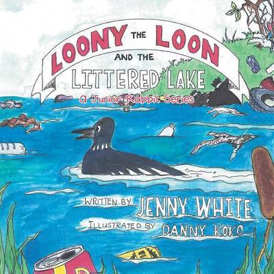 Cover for Jenny White · Loony the Loon and the Littered Lake: a Junior Rabbit Series (Pocketbok) (2015)