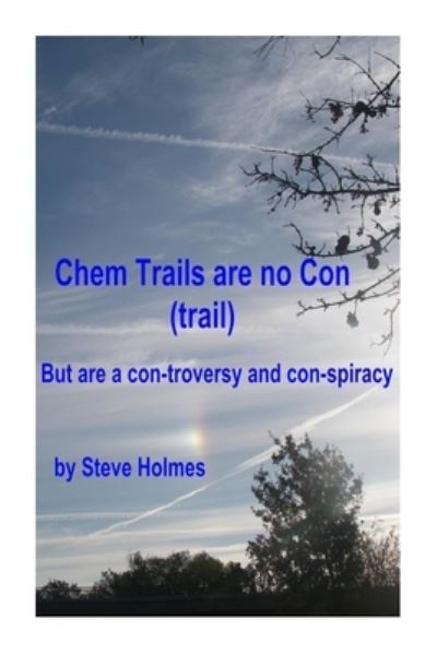 Cover for Steve Holmes · Chem Trails are no Con (trail) (Paperback Book) (2014)