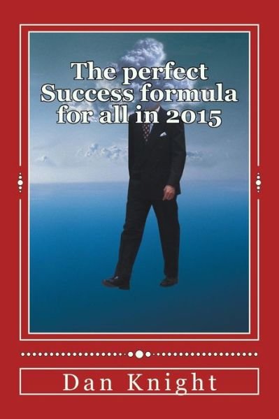 Cover for Gold Dan Edward Knight Sr · The Perfect Success Formula for All in 2015: Think and Grow Your Commodities and Asset Stash (Taschenbuch) (2015)