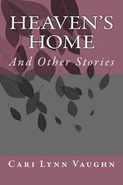 Cover for Cari Lynn Vaughn · Heaven's Home: and Other Stories (Paperback Bog) (2015)