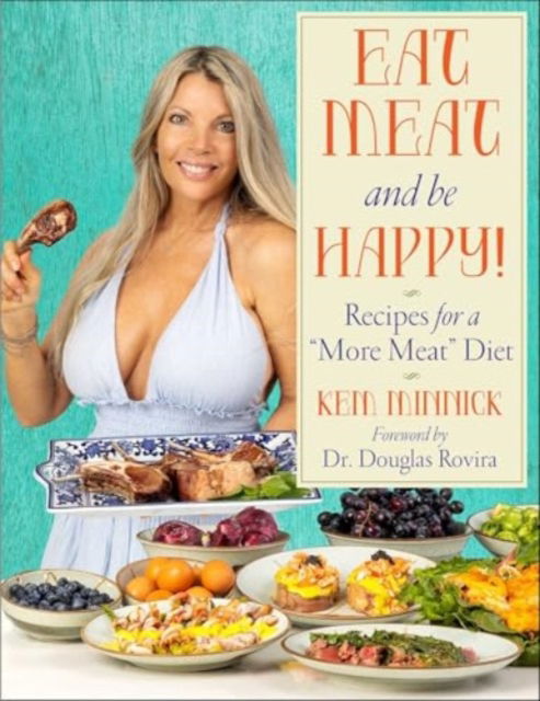 Cover for Kem Minnick · Eat Meat and Be Happy!: Recipes for a More Meat Diet (Hardcover Book) (2025)