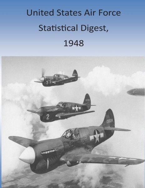 United States Air Force Statistical Digest, 1948 - Office of Air Force History and U S Air - Livres - Createspace - 9781511428569 - 25 mars 2015