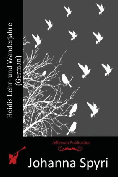 Heidis Lehr- Und Wanderjahre (German) - Johanna Spyri - Bücher - Createspace - 9781515280569 - 29. Juli 2015