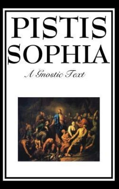 Cover for G R S Mead · Pistis Sophia: The Gnostic Text of Jesus, Mary, Mary Magdalene, Jesus, and His Disciples (Gebundenes Buch) (2018)