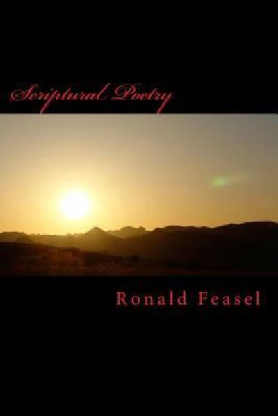 Scriptural Poetry - Ronald Feasel - Books - Createspace Independent Publishing Platf - 9781516915569 - August 16, 2015