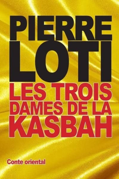 Cover for Pierre Loti · Les Trois Dames De La Kasbah (Taschenbuch) (2015)