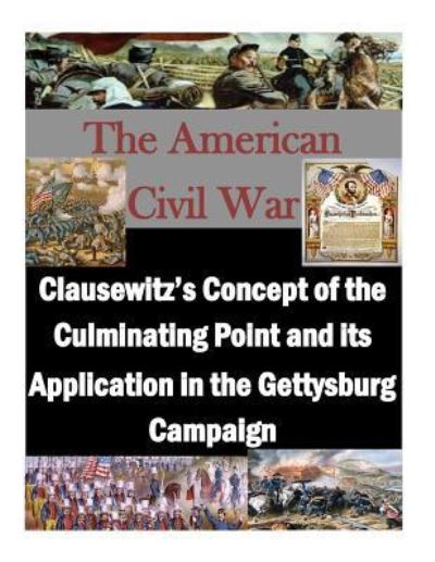 Cover for U.S. Army War College · Clausewitz's Concept of the Culminating Point and its Application in the Gettysburg Campaign (Paperback Book) (2015)