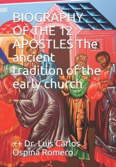 Cover for Dr ++ Luis Carlos Ospina Romero · BIOGRAPHY OF THE 12 APOSTLES The ancient tradition of the early church (Pocketbok) (2017)