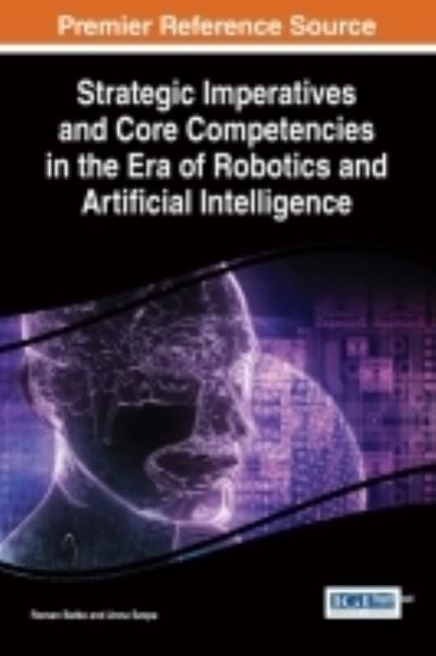 Strategic Imperatives and Core Competencies in the Era of Robotics and Artificial Intelligence - Roman Batko - Books - IGI Global - 9781522516569 - November 30, 2016