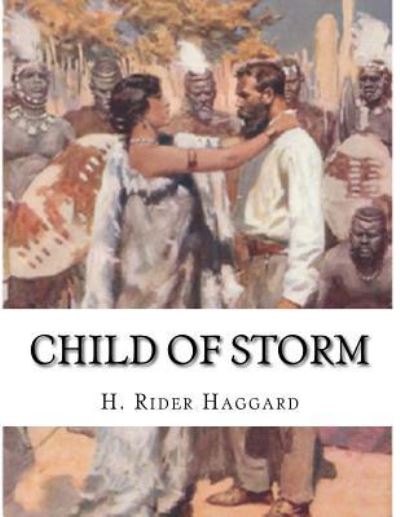 Child of Storm - H. Rider Haggard - Książki - Createspace Independent Publishing Platf - 9781523337569 - 10 stycznia 2016