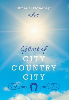 Cover for Elmer G Flowers · Ghost of City Country City (Gebundenes Buch) (2020)