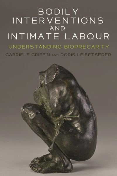 Bodily Interventions and Intimate Labour: Understanding Bioprecarity - Gabriele Griffin - Kirjat - Manchester University Press - 9781526138569 - tiistai 11. helmikuuta 2020