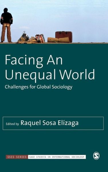 Cover for Raquel Sosa Elizaga · Facing An Unequal World: Challenges for Global Sociology - Sage Studies in International Sociology (Hardcover Book) (2018)