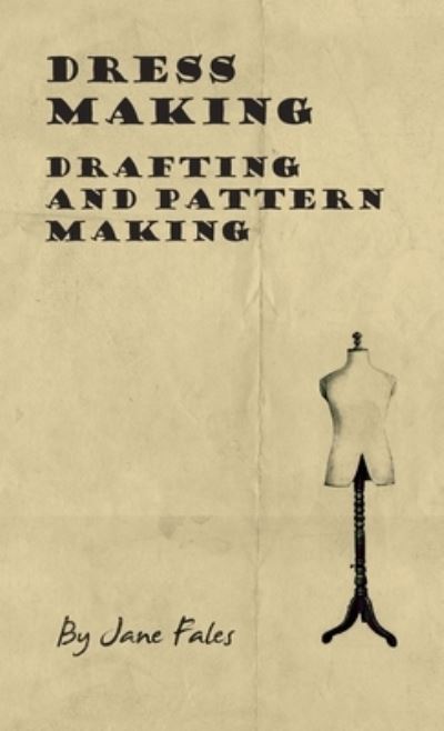 Cover for Jane Fales · Dress Making - Drafting and Pattern Making (Hardcover Book) (2010)