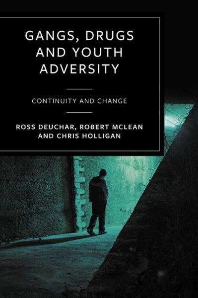 Cover for Deuchar, Ross (University of the West of Scotland and Florida Atlantic University) · Gangs, Drugs and Youth Adversity: Continuity and Change (Gebundenes Buch) (2021)
