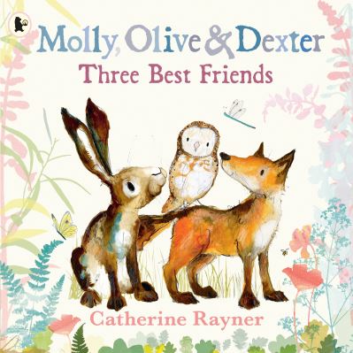 Molly, Olive and Dexter: Three Best Friends - Molly, Olive & Dexter - Catherine Rayner - Livros - Walker Books Ltd - 9781529517569 - 4 de abril de 2024