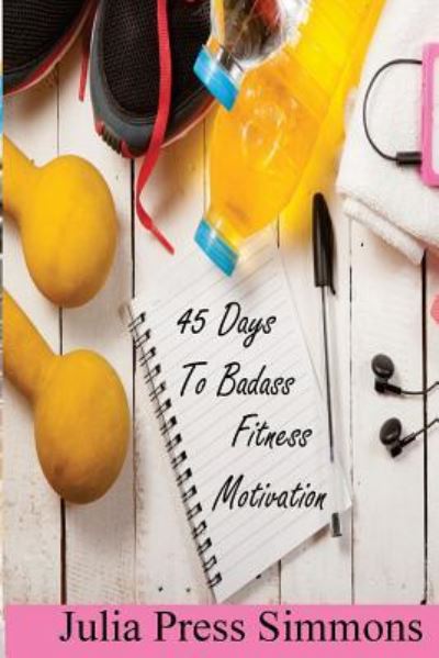 Cover for Julia Press Simmons · 45 Days to Badass (Paperback Book) (2016)