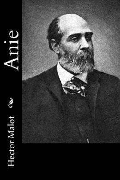 Anie - Hector Malot - Bøger - Createspace Independent Publishing Platf - 9781530410569 - 7. marts 2016