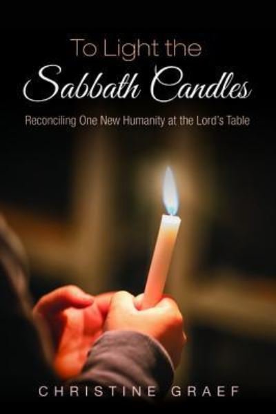 Cover for Christine Graef · To Light the Sabbath Candles: Reconciling One New Humanity at the Lord's Table (Taschenbuch) (2018)