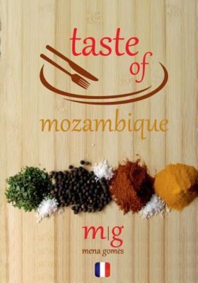 Taste of Mozambique - Mena Gomes - Livres - Createspace Independent Publishing Platf - 9781532739569 - 15 avril 2016