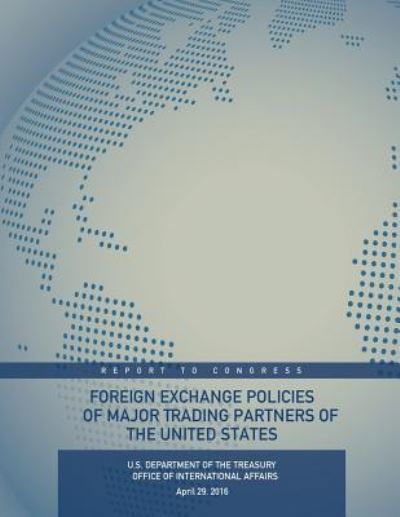 Cover for U S Department of the Treasury · Foreign Exchange Policies of Major Trading Partners of the United States (Taschenbuch) (2016)
