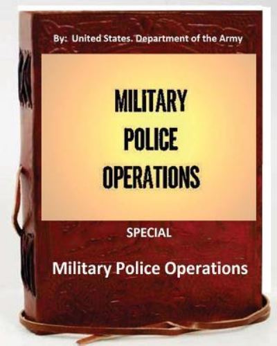 Cover for United States Department of the Army · Military Police Operations . SPECIAL (Paperback Book) (2016)