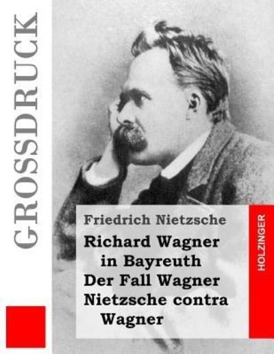 Cover for Friedrich Wilhelm Nietzsche · Richard Wagner in Bayreuth / Der Fall Wagner / Nietzsche contra Wagner (Grossdruck) (Pocketbok) (2016)