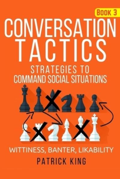 Conversation Tactics - Patrick King - Książki - Createspace Independent Publishing Platf - 9781535134569 - 6 lipca 2016