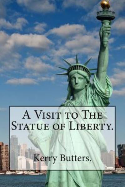 Cover for Kerry Butters. · A Visit to The Statue of Liberty. (Paperback Book) (2016)