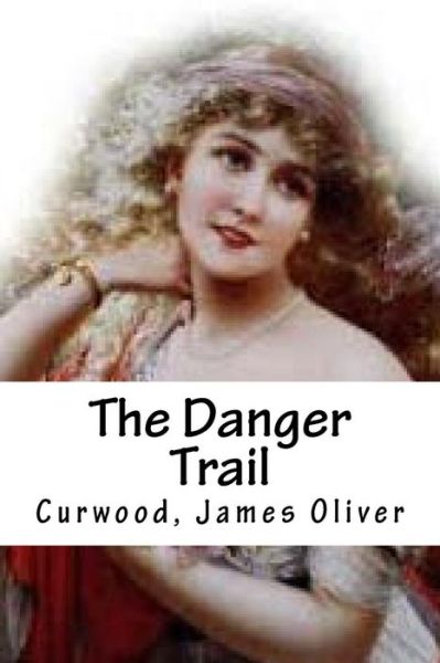 Cover for Curwood James Oliver · The Danger Trail (Paperback Book) (2016)