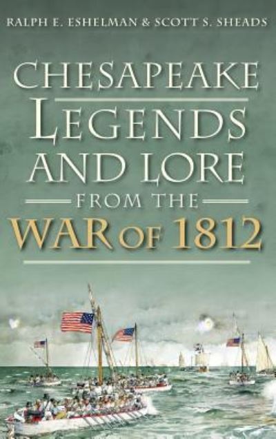 Cover for Ralph E Eshelman · Chesapeake Legends and Lore from the War of 1812 (Hardcover Book) (2013)