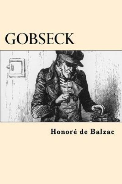 Gobseck - Honore de Balzac - Kirjat - Createspace Independent Publishing Platf - 9781542460569 - tiistai 10. tammikuuta 2017